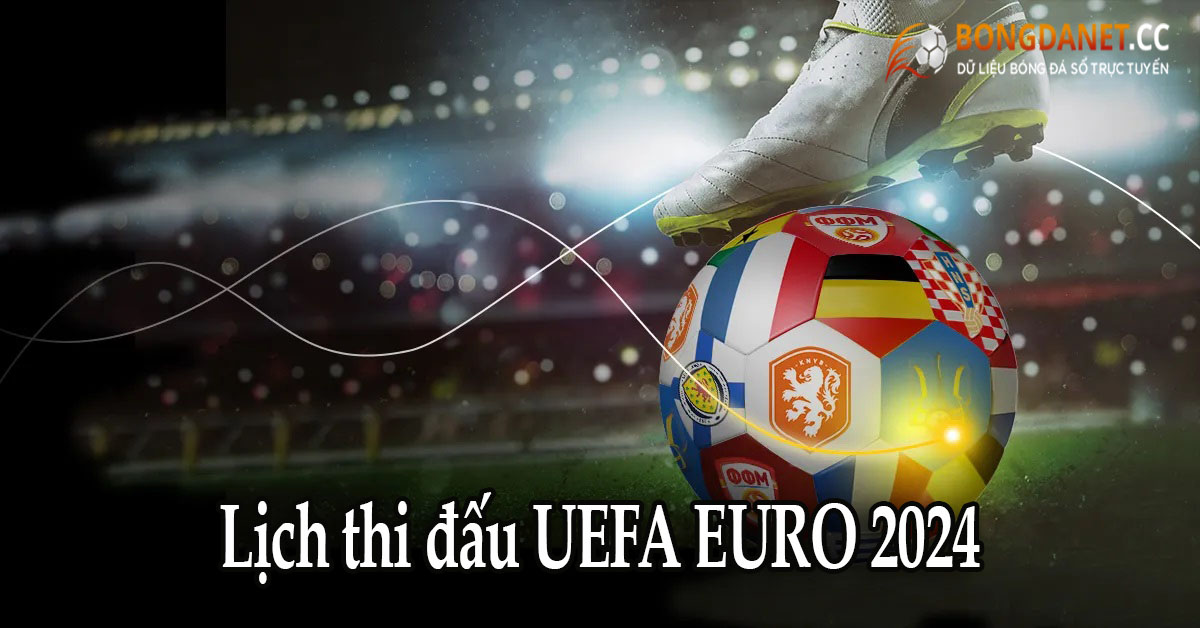 Lịch thi đấu UEFA EURO 2024