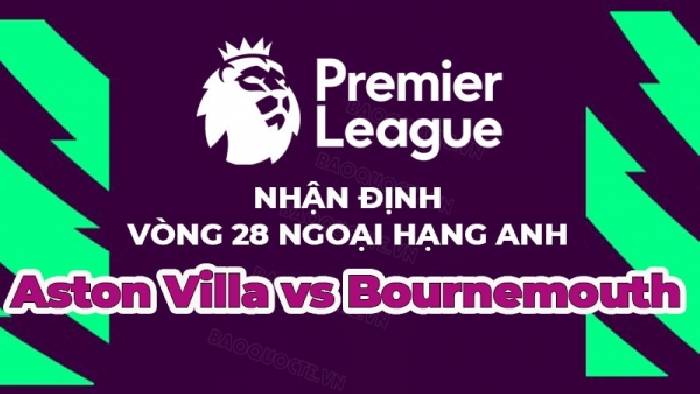 Nhận định, soi kèo Aston Villa vs Bournemouth, 22h00 ngày 18/3