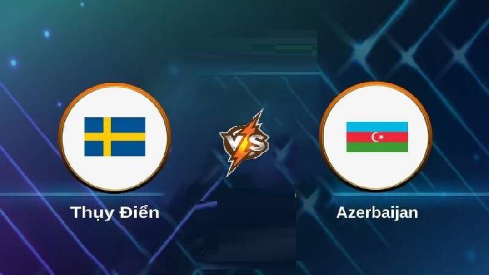 Nhận định, soi kèo Thụy Điển vs Azerbaijan, 01h45 ngày 28/3