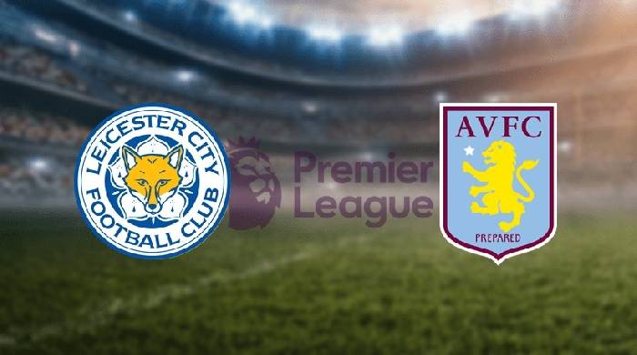 Nhận định, soi kèo Leicester vs Aston Villa, 01h45 ngày 5/4