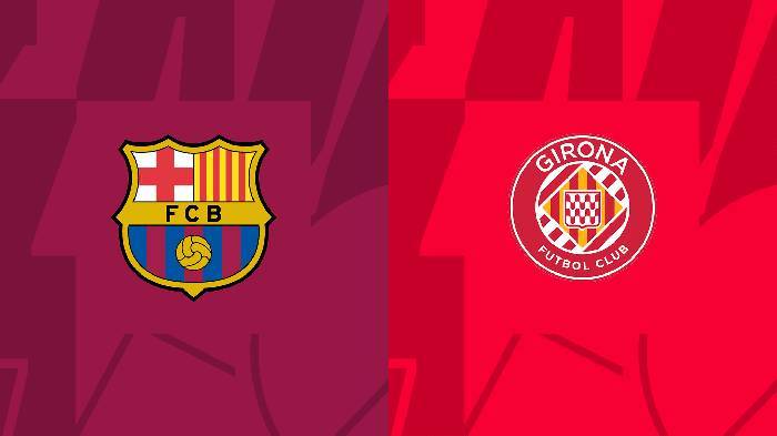 Nhận định, soi kèo Barcelona vs Girona, 02h00 ngày 11/4