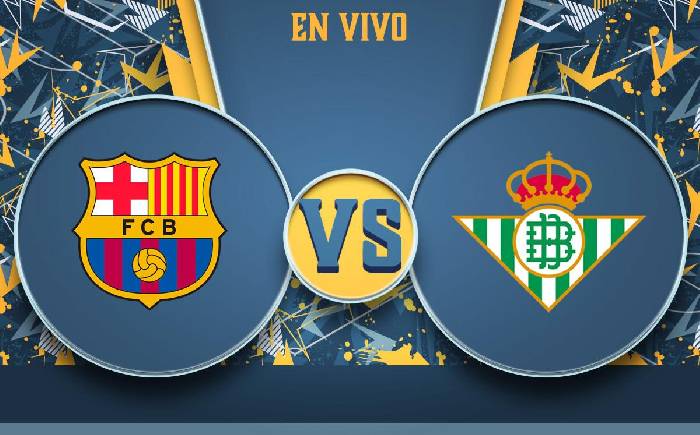 Nhận định, soi kèo Barcelona vs Betis, 02h00 ngày 30/4