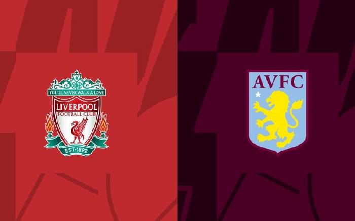 Nhận định, soi kèo Liverpool vs Aston Villa, 21h00 ngày 20/5