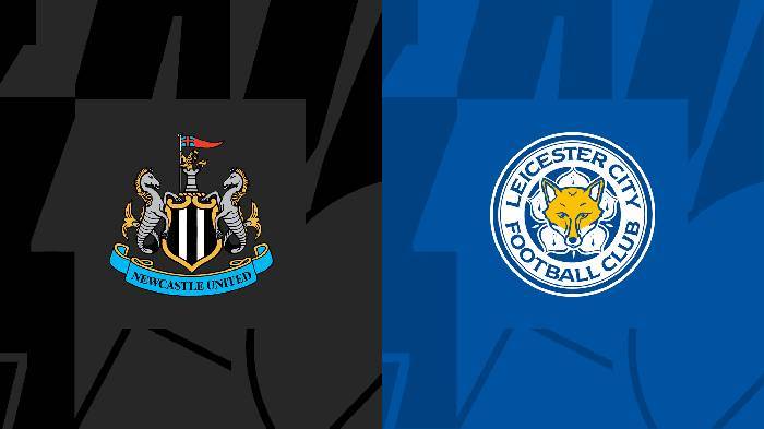 Nhận định, soi kèo Newcastle vs Leicester City, 02h00 ngày 23/5