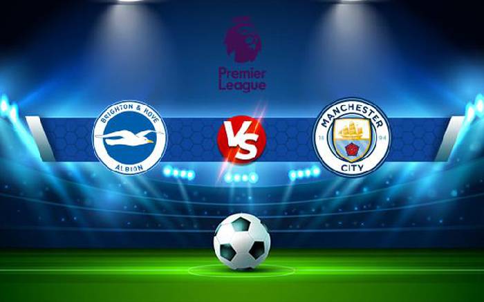 Nhận định, soi kèo Brighton vs Man City, 02h00 ngày 25/5