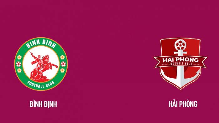 Nhận định, soi kèo Bình Định vs Hải Phòng, 18h00 ngày 30/5