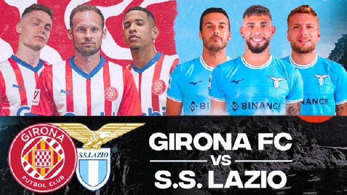 Nhận định bóng đá Girona vs Lazio, 1h ngày 7/8