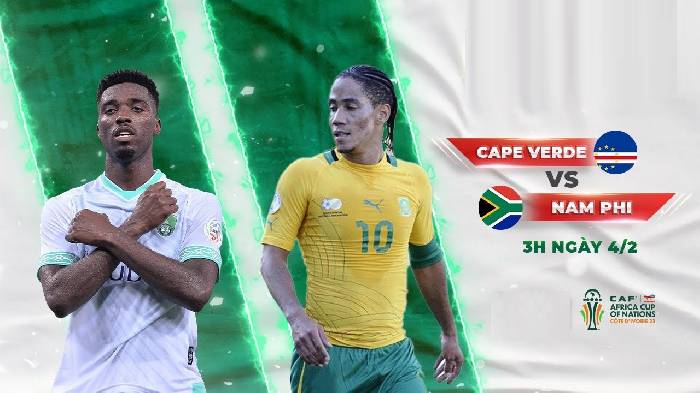 Nhận định bóng đá Cape Verde vs Nam Phi, 03h00 ngày 4/2