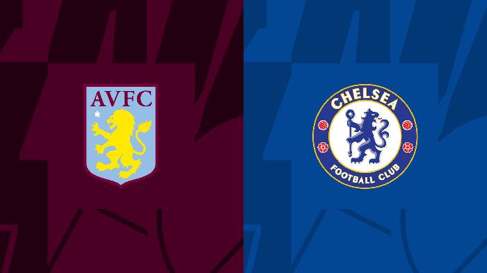 Nhận định bóng đá Aston Villa vs Chelsea, 03h00 ngày 8/2