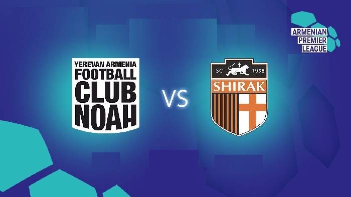 Nhận định bóng đá Noah vs Shirak, 21h00 ngày 26/2: Căng thẳng