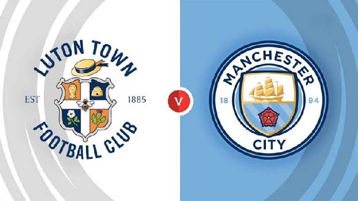 Nhận định bóng đá Luton Town vs Man City, 3h ngày 28/2: Lấy đà trước đại chiến