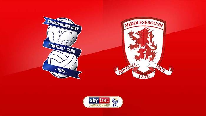 Nhận định bóng đá Birmingham vs Middlesbrough, 2h45 ngày 13/3: Cái duyên của Boro