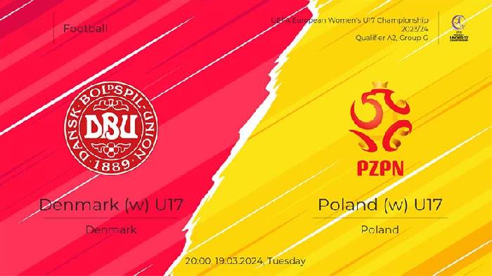 Nhận định bóng đá U17 nữ Đan Mạch vs U17 nữ Ba Lan, 20h ngày 19/3: Chắc suất đến Thuỵ Điển