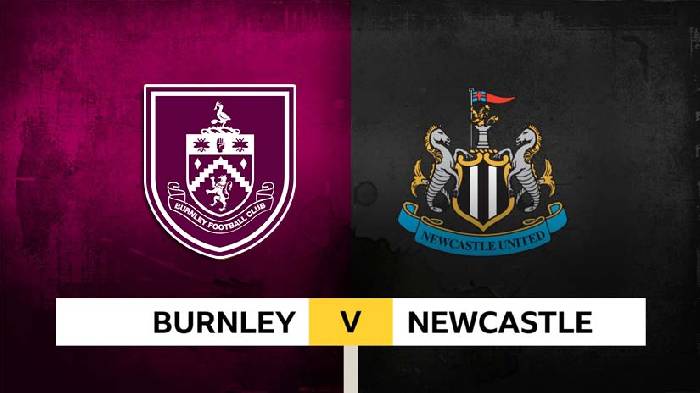 Nhận định bóng đá Burnley vs Newcastle, 21h ngày 4/5: Gặp khó ở Turf Moor