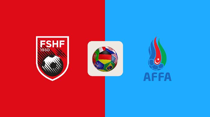 Nhận định bóng đá Albania vs Azerbaijan, 00h00 ngày 8/6: Động lực tinh thần