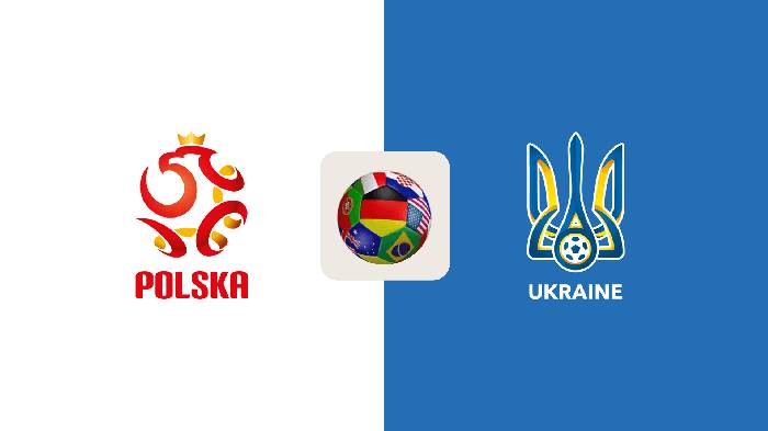 Nhận định bóng đá Ba Lan vs Ukraine, 01h45 ngày 8/6: Phong độ ổn định