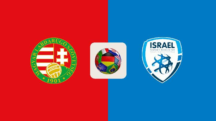 Nhận định bóng đá Hungary vs Israel, 23h00 ngày 08/6: Còn nhiều nỗi lo