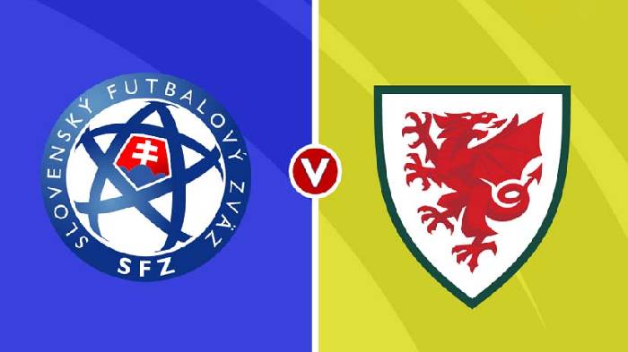 Soi kèo thơm trận Slovakia vs Wales, 1h45 ngày 10/6 - Giao hữu