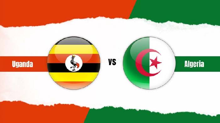 Nhận định bóng đá Uganda vs Algeria, 23h ngày 10/6: Đại chiến nhóm đầu
