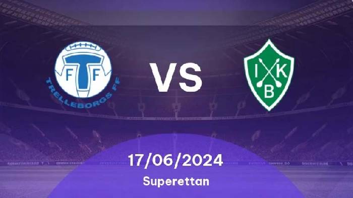 Soi kèo thơm trận Trelleborg vs Brage, 0h ngày 18/6 - Hạng 2 Thuỵ Điển