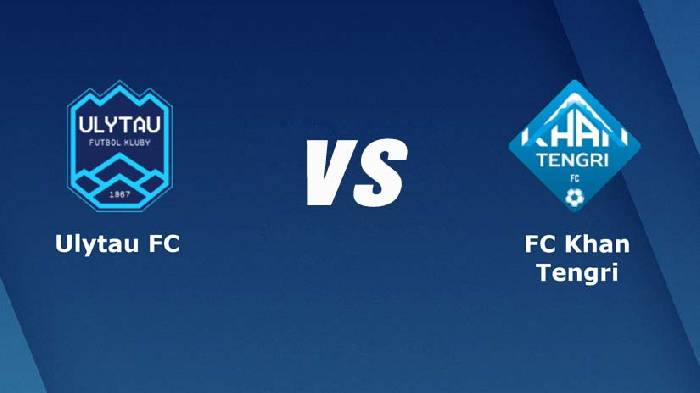 Nhận định bóng đá Ulytau vs Khan Tengri, 19h ngày 21/6: Đua tranh căng thẳng