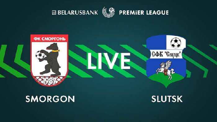 Soi kèo thơm trận Smorgon vs Slutsk, 22h ngày 21/6 - VĐQG Belarus