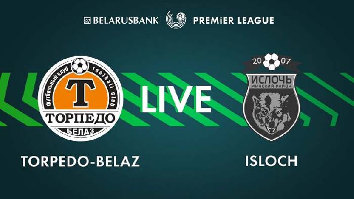 Nhận định bóng đá Torpedo BelAZ vs Isloch, 22h ngày 23/6: Xây chắc ngôi đầu
