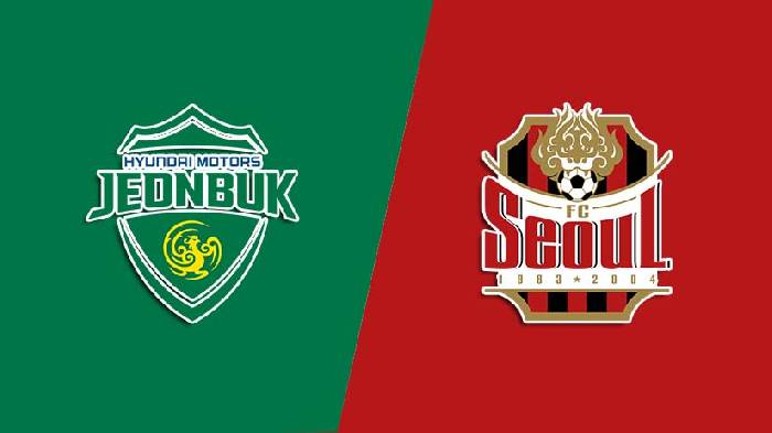 Soi kèo thơm trận Jeonbuk Hyundai vs FC Seoul, 17h ngày 29/6 - VĐQG Hàn Quốc
