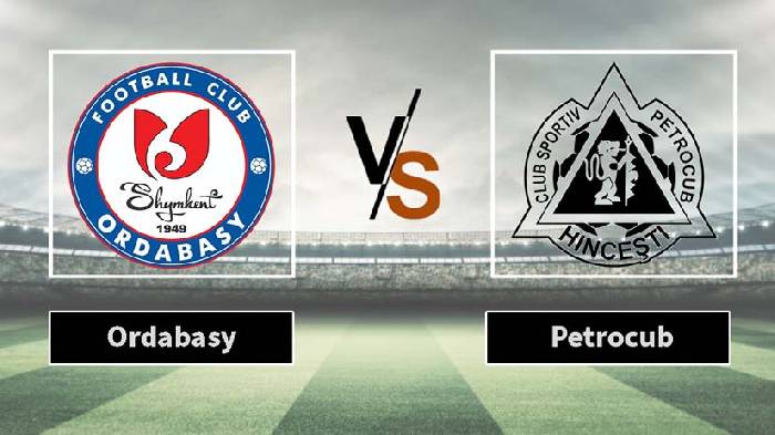 Nhận định bóng đá Ordabasy vs Petrocub, 22h ngày 10/7