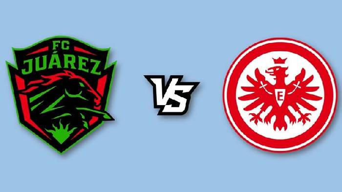 Nhận định bóng đá Juarez vs Eintracht Frankfurt, 8h30 ngày 26/7: Gian nan trên đất Mễ