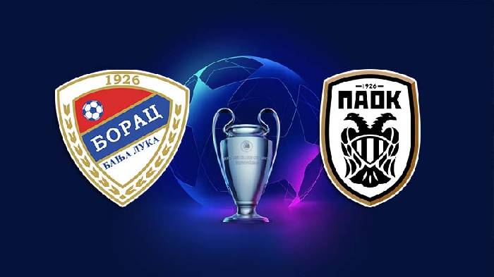 Nhận định bóng đá Borac BB vs PAOK, 2h ngày 1/8: Chiến đấu đến cùng