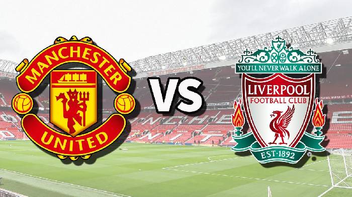 Nhận định bóng đá Man Utd vs Liverpool, 06h30 ngày 04/08: Thư hùng đỉnh cao