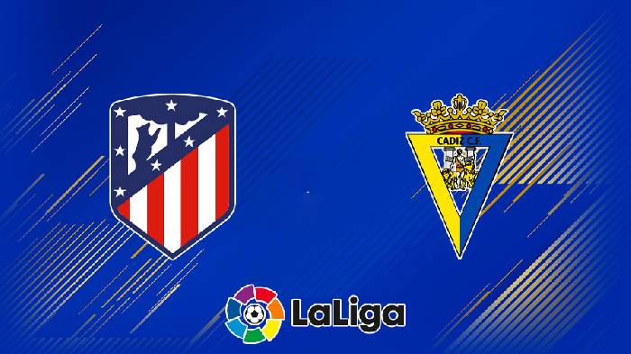 Soi kèo, nhận định Atletico vs Cadiz, 03h00 ngày 12/03/2022
