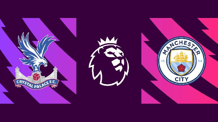 Soi kèo, nhận định Palace vs Man City, 03h00 ngày 15/03/2022