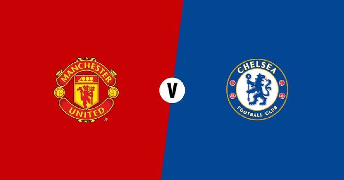Soi kèo, nhận định Man United vs Chelsea, 01h45 ngày 29/04/2022