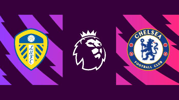 Soi kèo, nhận định Leeds vs Chelsea, 01h30 ngày 12/05/2022