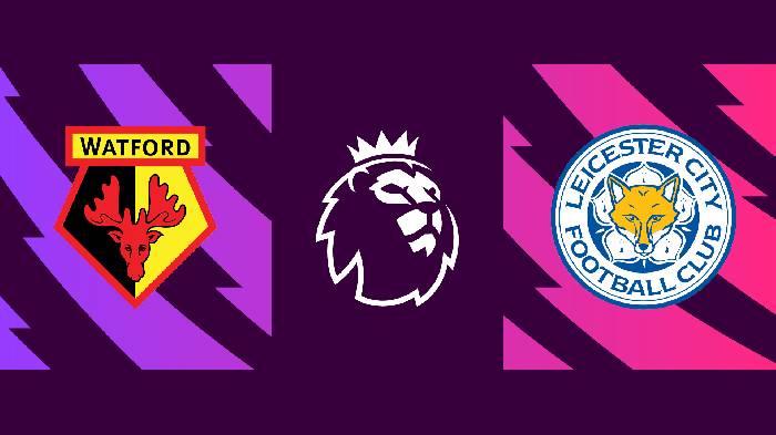 Soi kèo, nhận định Watford vs Leicester, 20h00 ngày 15/05/2022