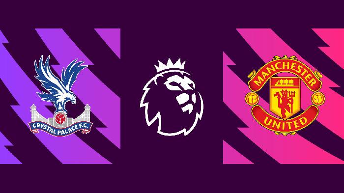 Soi kèo, nhận định Crystal Palace vs Man United, 22h00 ngày 22/05/2022