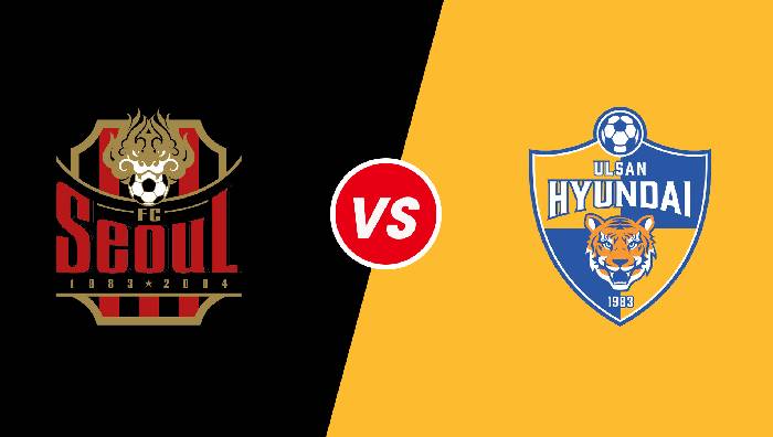 Nhận định FC Seoul vs Ulsan Hyundai - 17h30 ngày 22/06, K League 