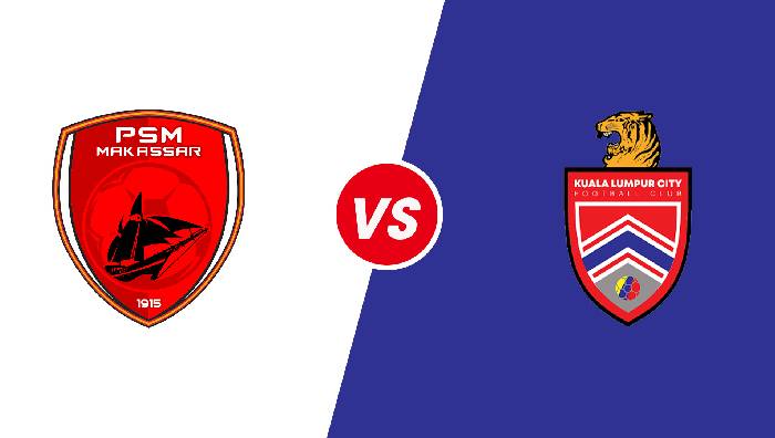 Nhận định PSM Makassar vs Kuala Lumpur City FC, 19h00 ngày 24/06/2022, Cúp AFC 2022