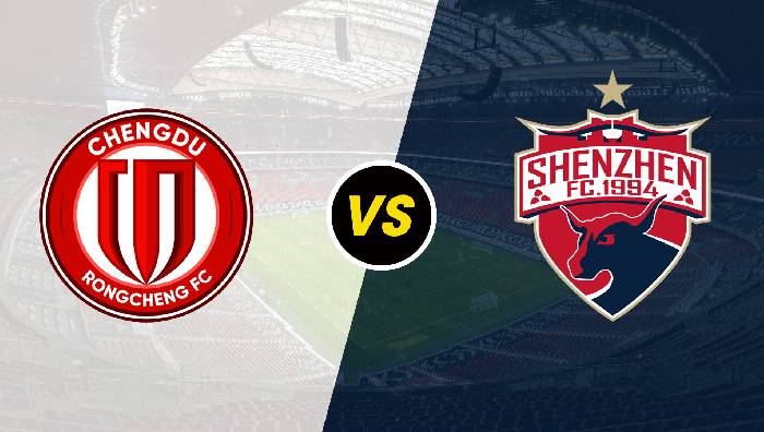 Nhận định Chengdu Rongcheng vs Shenzhen, 18h30 ngày 26/06/2022, Giải bóng đá VĐQG Trung Quốc 2022