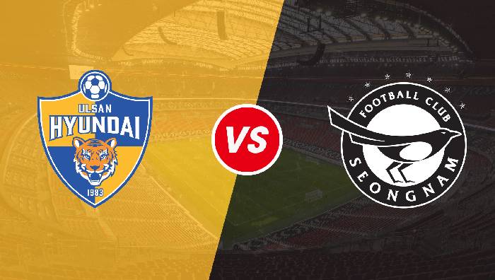 Soi kèo Ulsan Hyundai vs Seongnam FC, 16h00 ngày 26/06/2022, South Korea K-League 1 2022