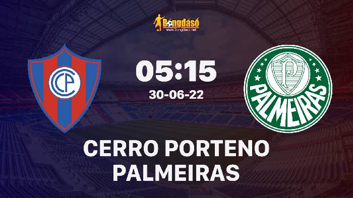Nhận định Cerro Porteno vs Palmeiras, 5h15 ngày 30/6, Copa Libertadores 