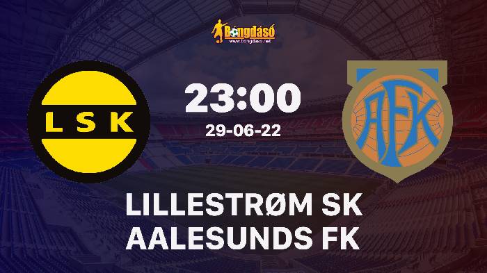 Nhận định Lillestrøm SK vs Aalesunds FK, 23h00 ngày 29/06/2022, Giải bóng đá Cúp quốc gia NaUy 2022