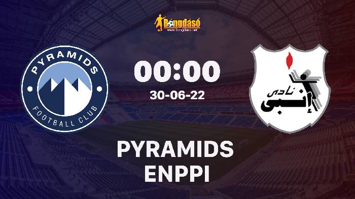 Nhận định Pyramids FC vs ENPPI, 00h00 ngày 30/06/2022, Giải bóng đá VĐQG Ai Cập 2022