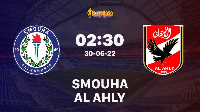Nhận định Smouha vs Al Ahly, 02h30 ngày 30/06/2022, Giải bóng đá VĐQG Ai Cập 2022