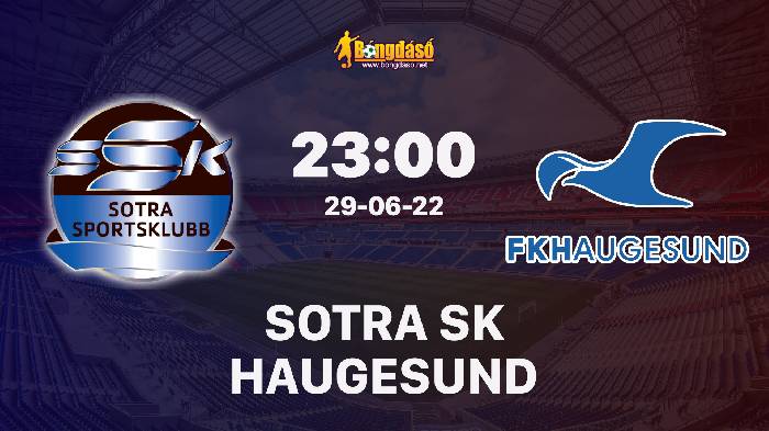 Nhận định Sotra vs Haugesund, 23h00 ngày 29/06/2022, Giải bóng đá Cúp quốc gia NaUy 2022