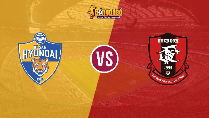 Soi kèo Ulsan Hyundai vs Bucheon FC 1995, 17h00 ngày 29/06/2022, Cúp Hàn Quốc 2022