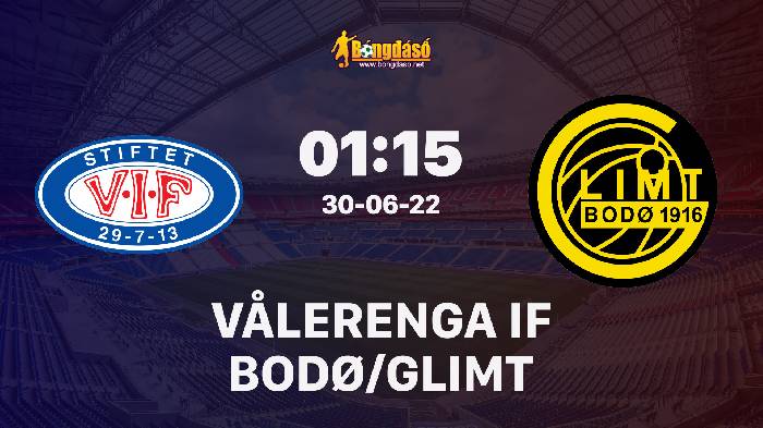 Soi kèo Vålerenga IF vs Bodø/Glimt, 01h15 ngày 30/06/2022, Cúp Na Uy 2022