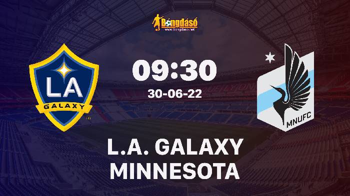 Nhận định LA Galaxy vs Minnesota United FC, 09h30 ngày 30/06/2022, Giải bóng đá nhà nghề Mỹ MLS 2022